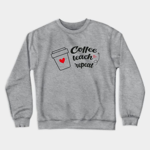 Coffee Teach repeat Crewneck Sweatshirt by Daily Design